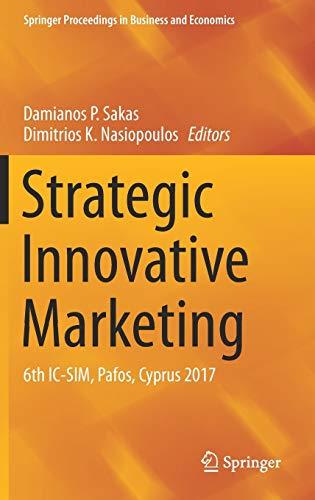 Strategic Innovative Marketing: 6th IC-SIM, Pafos, Cyprus 2017 (Springer Proceedings in Business and Economics)