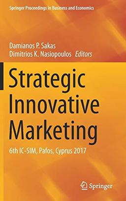 Strategic Innovative Marketing: 6th IC-SIM, Pafos, Cyprus 2017 (Springer Proceedings in Business and Economics)