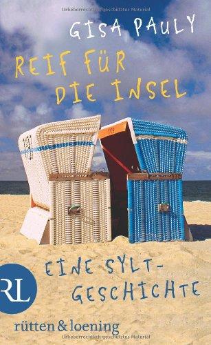 Reif für die Insel: oder Was ich dir sagen will ...  Eine Sylt-Geschichte