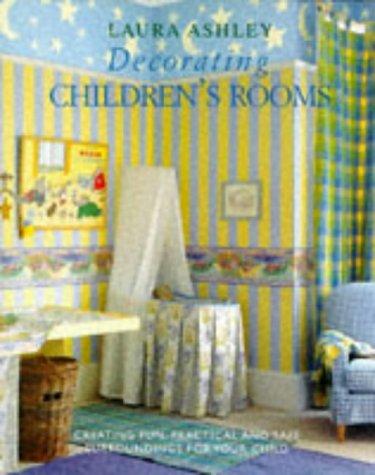 "Laura Ashley" Decorating Children's Rooms: How to Create Fun, Practical and Safe Childhood Surroundings