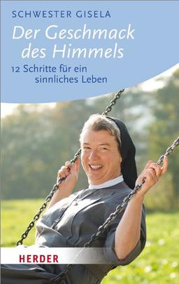 Der Geschmack des Himmels: 12 Schritte für ein sinnliches Leben