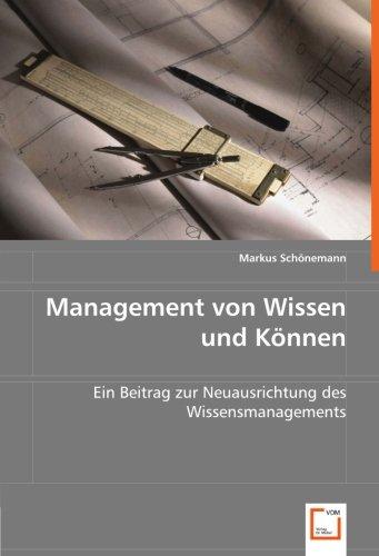 Management von Wissen und Können: Ein Beitrag zur Neuausrichtung des Wissensmanagements