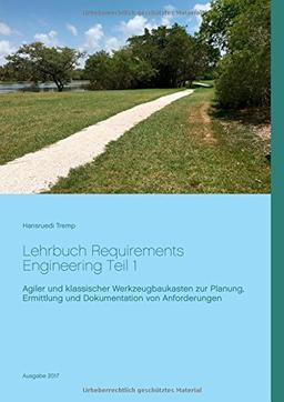 Lehrbuch Requirements Engineering Teil 1: Agiler und klassischer Werkzeugbaukasten zur Planung, Ermittlung und Dokumentation von Anforderungen