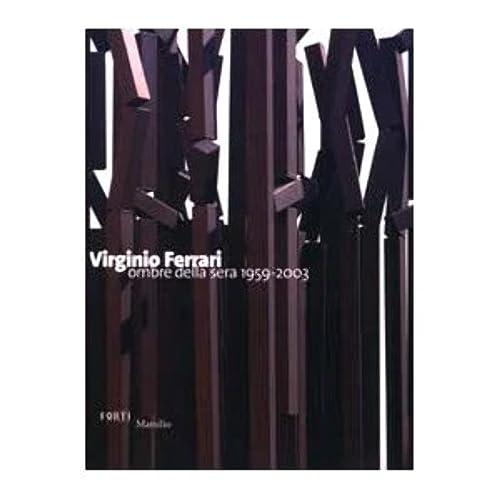 Virginio Ferrari. Ombre della sera 1959-2003