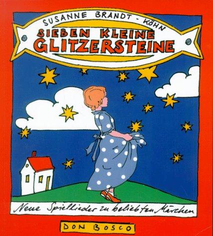 Sieben kleine Glitzersteine. Neue Spiellieder zu beliebten Märchen