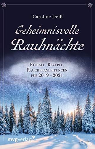 Geheimnisvolle Rauhnächte: Rituale, Rezepte, Räucheranleitungen für 2019 - 2021