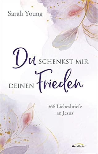 Du schenkst mir deinen Frieden: 366 Liebesbriefe an Jesus (Geistliches Leben)