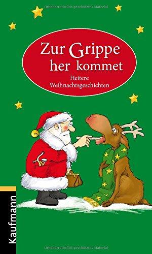 Zur Grippe her kommet: Heitere Weihnachtsgeschichten