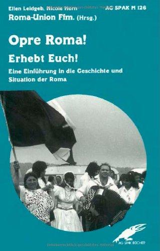 Opre Roma! Erhebt Euch!: Eine Einführung in die Geschichte und Situation der Roma