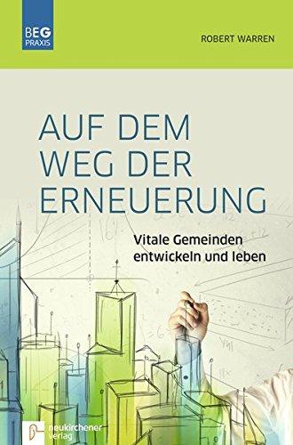 Auf dem Weg der Erneuerung: Vitale Gemeinden entwickeln und leben (Beiträge zu Evangelisation und Gemeindeentwicklung Praxis)