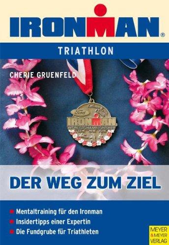 Ironman - Der Weg zum Ziel: Mentaltraining für den Ironman - Insidertipps einer Expertin - Die Fundgrube für Triathleten