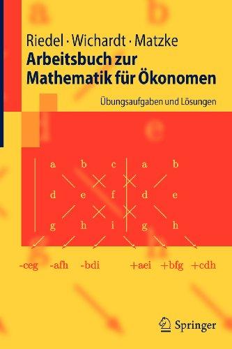 Arbeitsbuch zur Mathematik fur Okonomen: Ubungsaufgaben und Losungen: Übungsaufgaben und Lösungen (Springer-Lehrbuch)