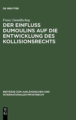 Der Einfluß Dumoulins auf die Entwicklung des Kollisionsrechts (Beiträge zum ausländischen und internationalen Privatrecht, 25, Band 25)