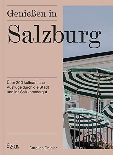 Genießen in Salzburg: Über 200 kulinarische Ausflüge durch die Stadt und ins Salzkammergut