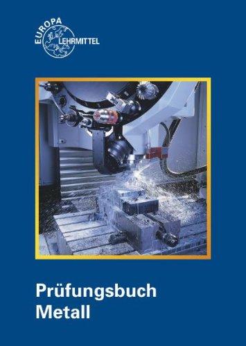 Prüfungsbuch Metall: Technologie - Technische Mathematik - Technische Kommunikation - Wirtschafts- und Sozialkunde