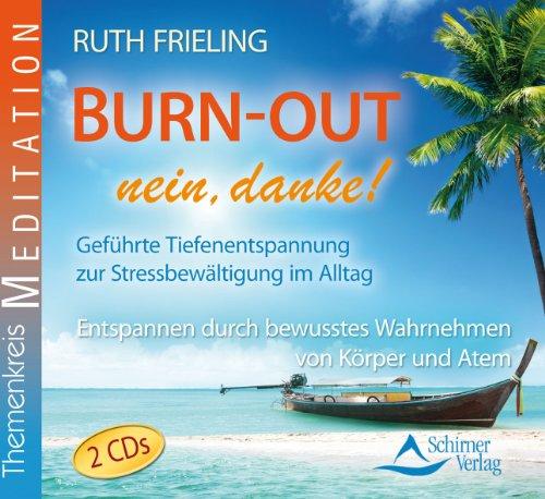 Burn-out - nein, danke! - Geführte Tiefenentspannung zur Stressbewältigung im Alltag