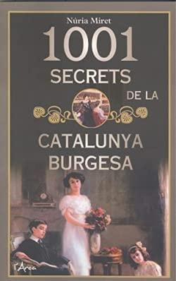 1001 secrets de la Catalunya burgesa: Històries i anècdotes curioses de les grans famílies burgeses catalanes a una època apassionant