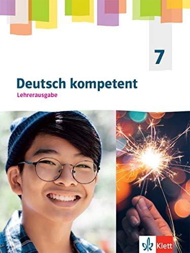 Deutsch kompetent 7. Allgemeine Ausgabe Gymnasium: Ausgabe für Lehrende mit Onlineangebot Klasse 7 (Deutsch kompetent. Allgemeine Ausgabe Gymnasium ab 2019)