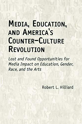 Media, Education, and America's Counter-Culture Revolution: Lost and Found Opportunities for Media Impact on Education, Gender, Race, and the Arts