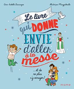 Le livre qui donne envie d'aller à la messe : ...et de ne plus s'y ennuyer