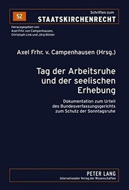 Tag der Arbeitsruhe und der seelischen Erhebung: Dokumentation zum Urteil des Bundesverfassungsgerichts zum Schutz der Sonntagsruhe (Schriften zum Staatskirchenrecht)