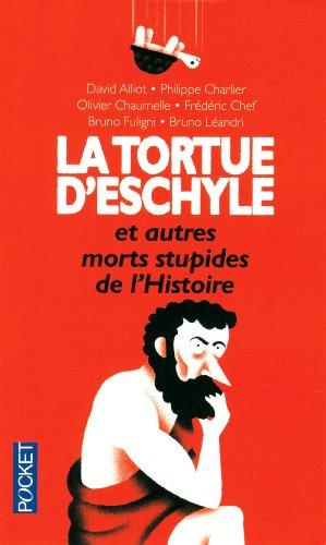 La tortue d'Eschyle et autres morts stupides de l'histoire