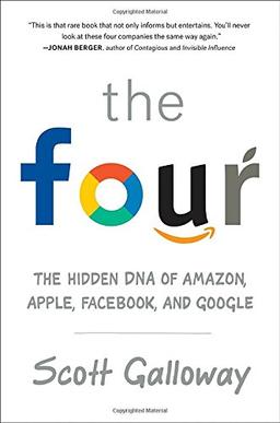 The Four: The Hidden DNA of Amazon, Apple, Facebook, and Google