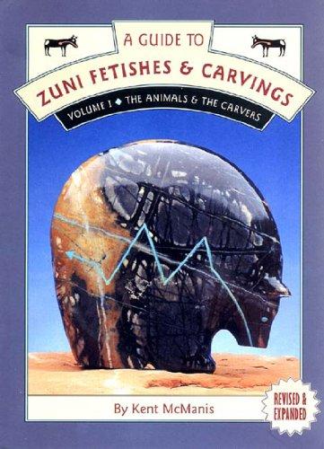 A Guide to Zuni Fetishes and Carvings, Volume 1: The Animals & the Carvers (Guide to Zuni Fetishes & Carvings)