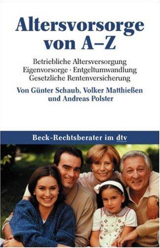 Altersvorsorge von A-Z: Betriebliche Altersversorgung, Eigenvorsorge, Entgeltumwandlung, Gesetzliche Rentenversicherung