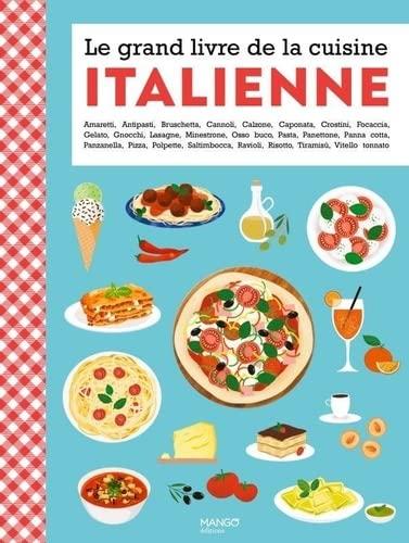 Le grand livre de la cuisine italienne : amaretti, antipasti, bruschetta, cannoli, calzone...