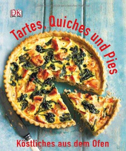 Tartes, Quiches und Pies: Köstliches aus dem Ofen