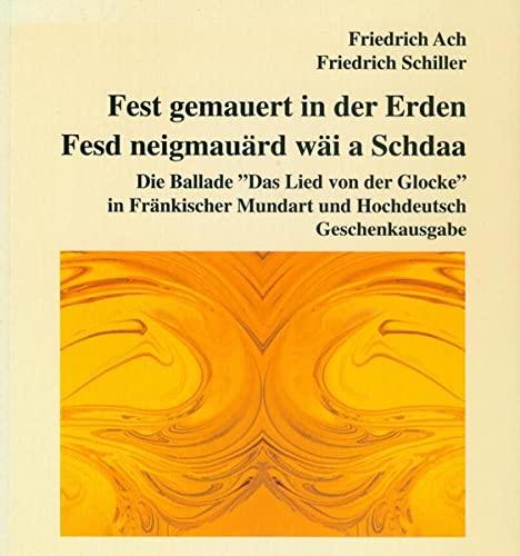 Fest gemauert in der Erden... Oder: Fesd neigmauärd wäi a Schdaa...: Die Ballade "Das Lied von der Glocke" in Fränkischer Mundart und Hochdeutsch. ... Gesellschaft, Wissenschaft und Geschichte)