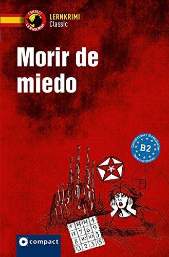 Morir de miedo: Lernkrimi Spanisch - Niveau B2 (Compact Lernkrimi)