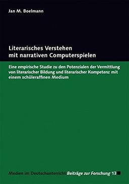 Literarisches Verstehen mit narrativen Computerspielen: Eine empirische Studie zu den Potenzialen der Vermittlung von literarischer Bildung und ... Medium (Medien im Deutschunterricht)