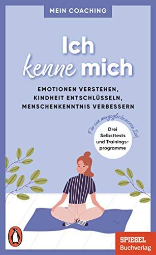 Ich kenne mich - - Emotionen verstehen, Kindheit entschlüsseln, Menschenkenntnis verbessern -: 3 Selbsttests und Trainingsprogramme für ein ... SPIEGEL-Buch (Mein Coaching-Reihe, Band 2)