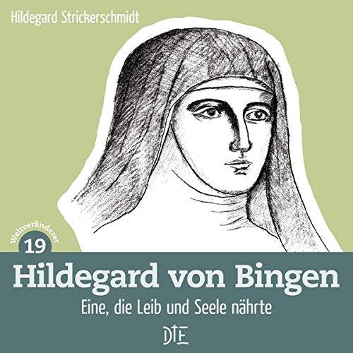 Hildegard von Bingen: Eine, die Leib und Seele nährte (Weltveränderer)