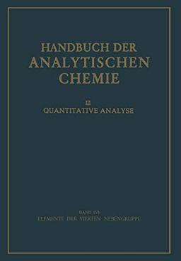 Elemente der Vierten Nebengruppe: Titan · Zirkon · Hafnium · Thorium (Handbuch der analytischen Chemie Handbook of Analytical Chemistry, 3 / 4 / 4b / 4b)