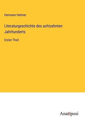 Literaturgeschichte des achtzehnten Jahrhunderts: Erster Theil