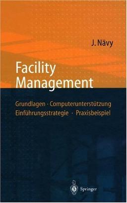 Facility Management: Grundlagen, Computerunterstützung, Einführungsstrategie, Praxisbeispiel