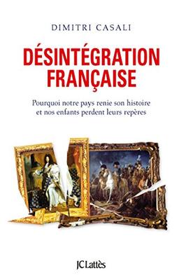 Désintégration française : pourquoi notre pays renie son histoire et nos enfants perdent leurs repères