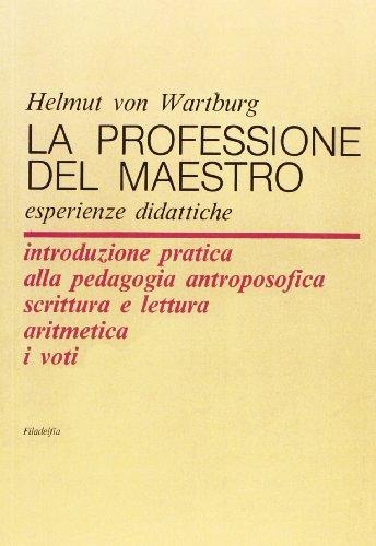 La professione del maestro. Esperienze didattiche. Introduzione pratica alla pedagogia antroposofica scrittura e lettura aritmetica i voti