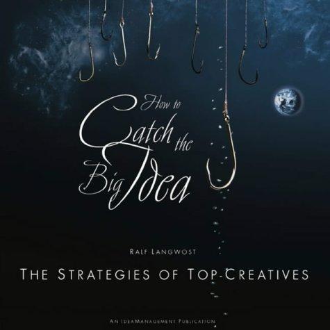 How to catch the Big Idea: The Strategies of the Top-Creatives