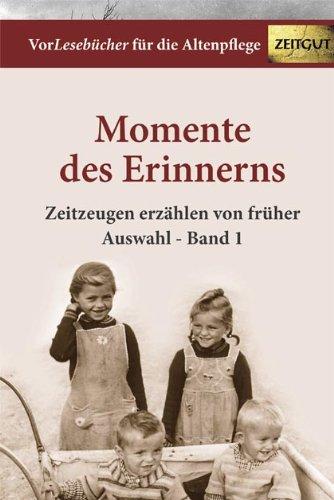 Vorlesebuch für die Altenpflege: Momente des Erinnerns. Zeitzeugen erzählen von früher. Auswahl - Band 1