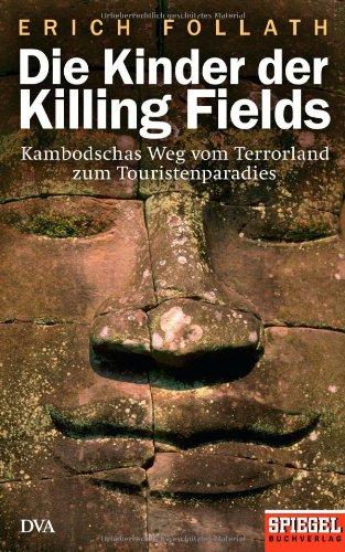 Die Kinder der Killing Fields: Kambodschas Weg vom Terrorland zum Touristenparadies - Ein SPIEGEL-Buch