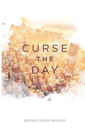 Curse the Day: A story of good, evil, and the grey in between, Curse the Day brings ancient feelings of hatred, love, lust, greed, betrayal, and ... the modern world. (The Unveiling, Band 1)