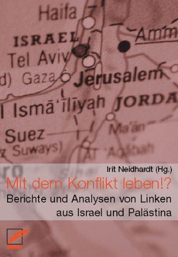 Mit dem Konflikt leben!? Berichte und Analysen von Linken aus Israel und Palästina