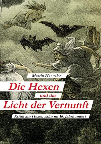 Die Hexen und das Licht der Vernunft: Kritik am Hexenwahn im 16. Jahrhundert