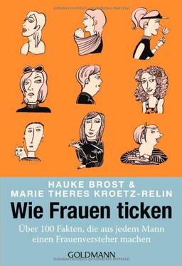 Wie Frauen ticken: Über 100 Fakten, die aus jedem Mann einen Frauenversteher machen