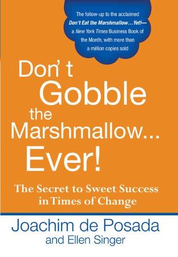 Don't Gobble the Marshmallow Ever!: The Secret to Sweet Success in Times of Change