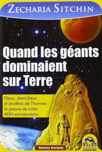 Chroniques terriennes. Quand les géants dominaient sur Terre : dieux, demi-dieux et ancêtres de l'homme : la preuve de notre ADN extraterrestre